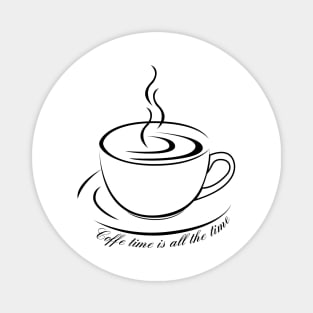 Coffee Time is all the Time Magnet